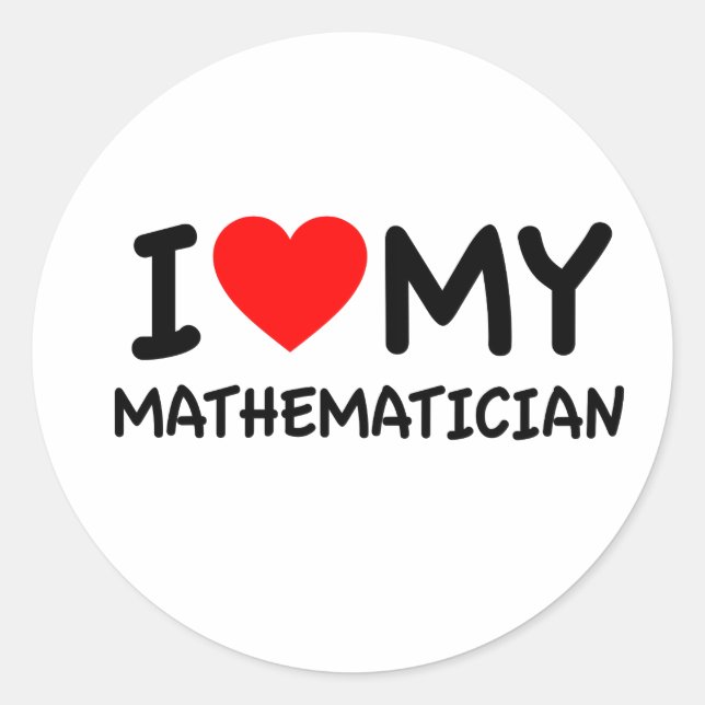 I love my Mathematician Classic Round Sticker (Front)
