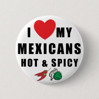 I Love My Mexicans Hot & Spicy 6 Cm Round Badge