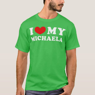 I Love My Michaela I Heart My Michaela friend T-Shirt