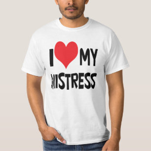 I love my mistress. T-Shirt