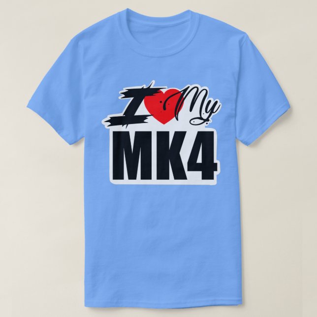 I LOVE MY MK4 T-Shirt (Design Front)