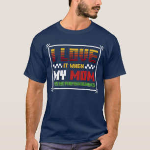 I Love My Mom Funny Video Games Gaming Gamer Contr T-Shirt