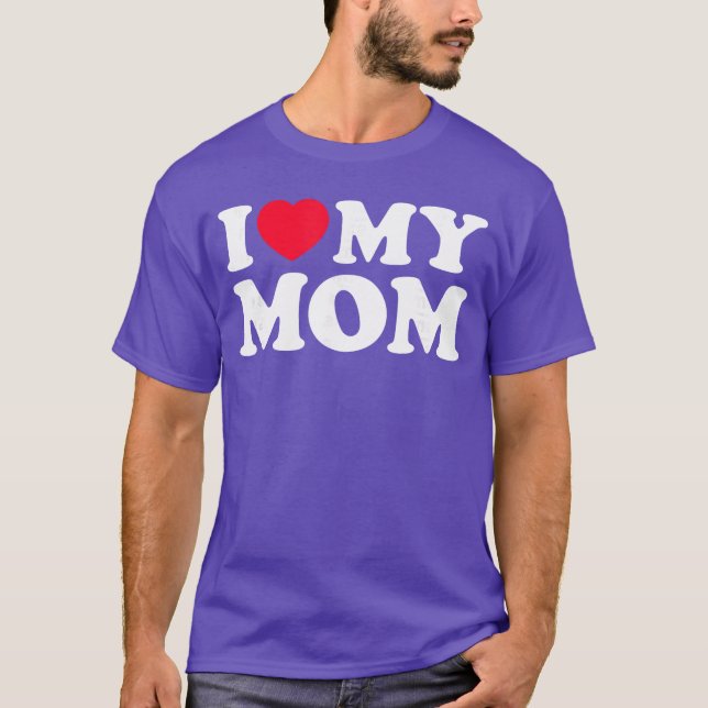 I Love My Mom Men Women I Heart My Mom 2022 Mother T-Shirt (Front)