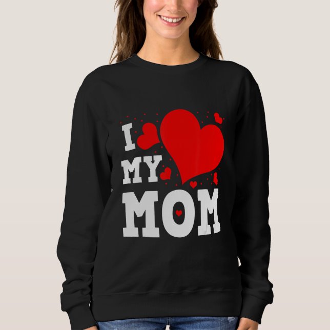 I Love My Mom Valentines Day Family Matching Group Sweatshirt (Front)