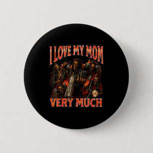 I Love My Mom Very Much Funny Skeleton Meme 6 Cm Round Badge