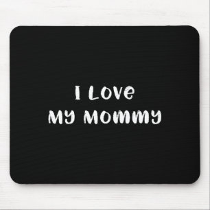 I love my mommy cute mom or mother mother's day  mouse pad
