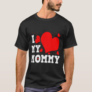 I Love My Mommy Valentines Day Family Matching Gro T-Shirt