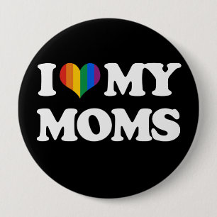 I LOVE MY MOMS - 10 CM ROUND BADGE