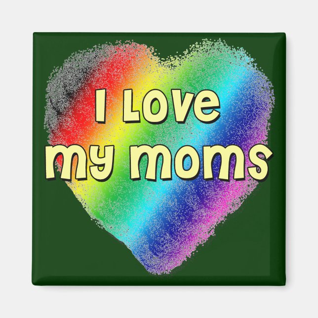 I Love My Moms Magnet (Front)