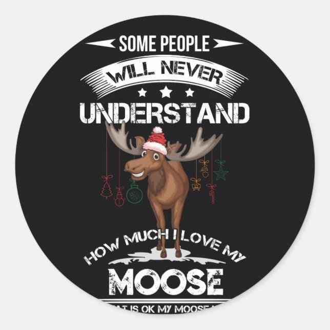 I Love My Moose But That Is Ok My Moose Knows Classic Round Sticker (Front)