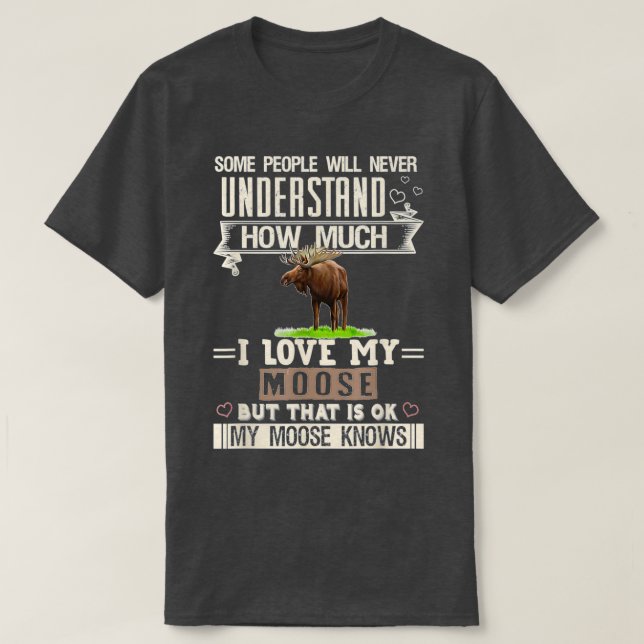I Love My Moose Funny Mooses Lovers Men Women  T-Shirt (Design Front)