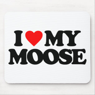 I LOVE MY MOOSE MOUSE PAD