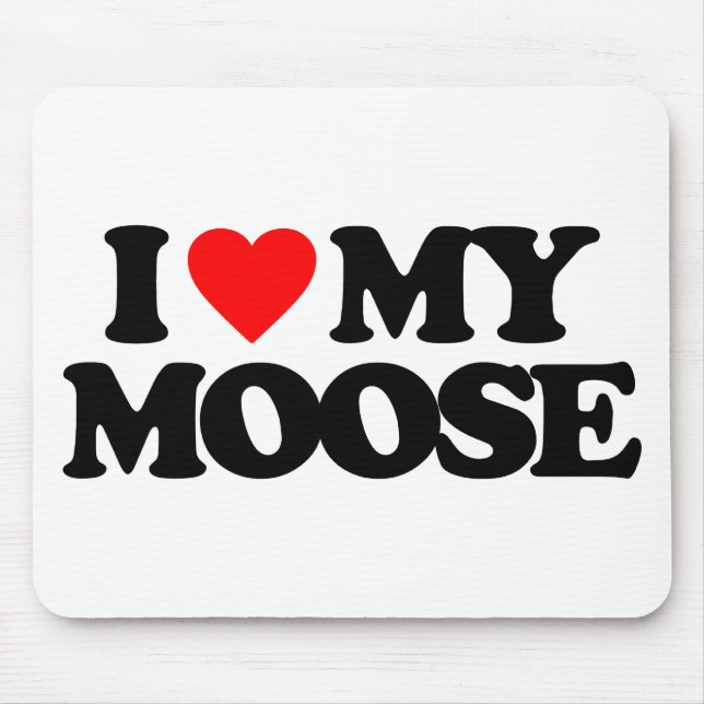 I LOVE MY MOOSE MOUSE PAD (Front)