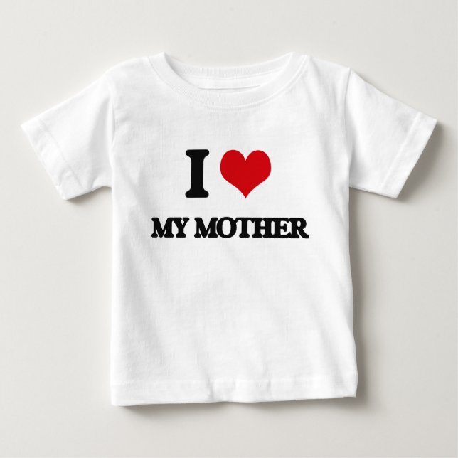 I Love My Mother Baby T-Shirt (Front)