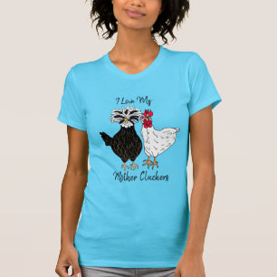 I Love my Mother Cluckers T-Shirt