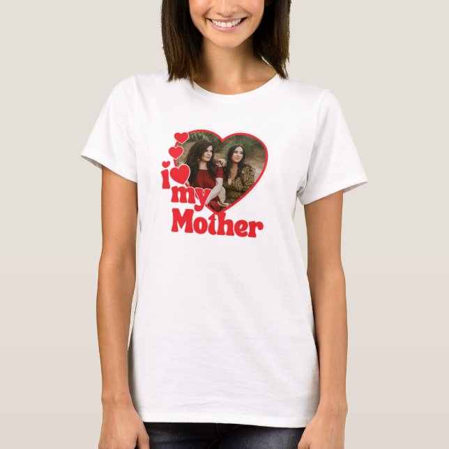I Love My Mother Heart Photo Mothers Day T-Shirt (Front)