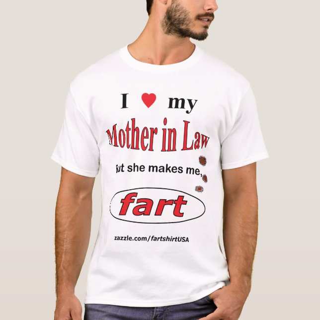 I love my Mother in Law but she makes FART (light) T-Shirt (Front)