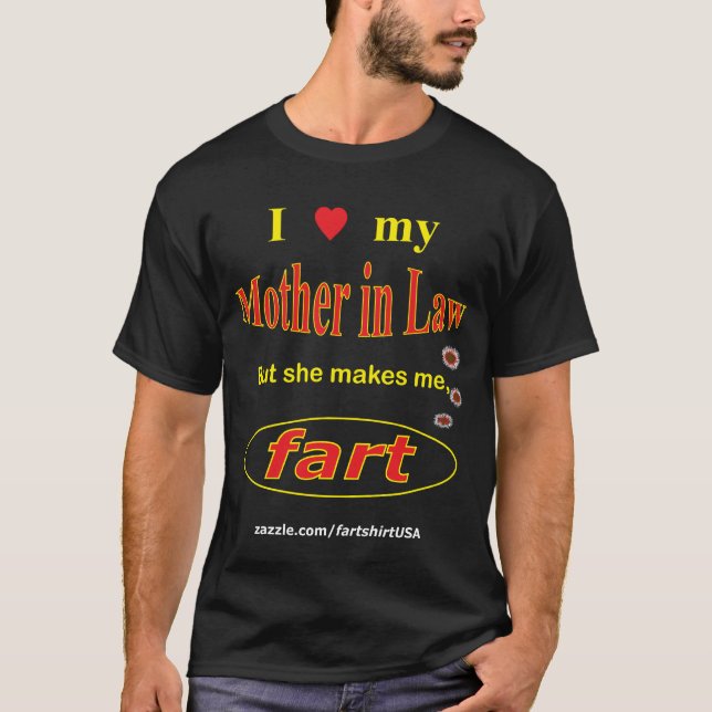 I love my Mother in Law but she makes me FART (dar T-Shirt (Front)
