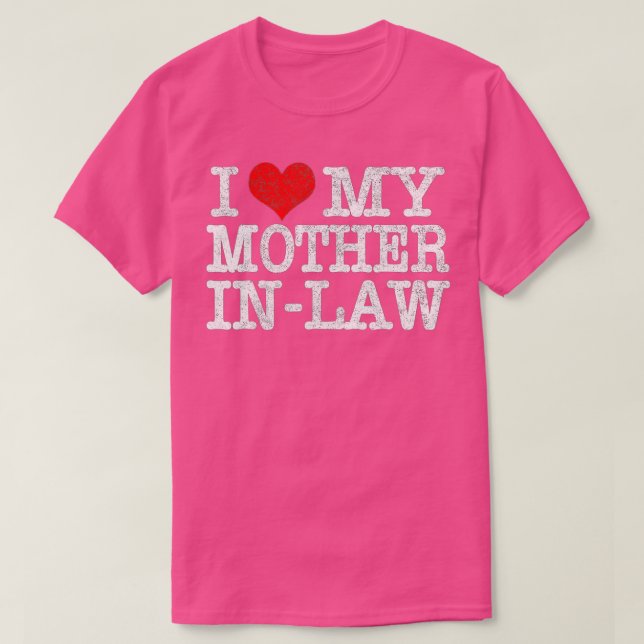 I Love My Mother In Law  Funny Parents Day Gift  T-Shirt (Design Front)