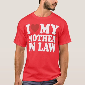 I Love My Mother In Law Funny Parents Day Mothers T-Shirt