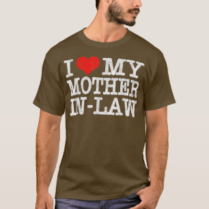 I Love My Mother In Law T Funny Parents Day Gift T-Shirt