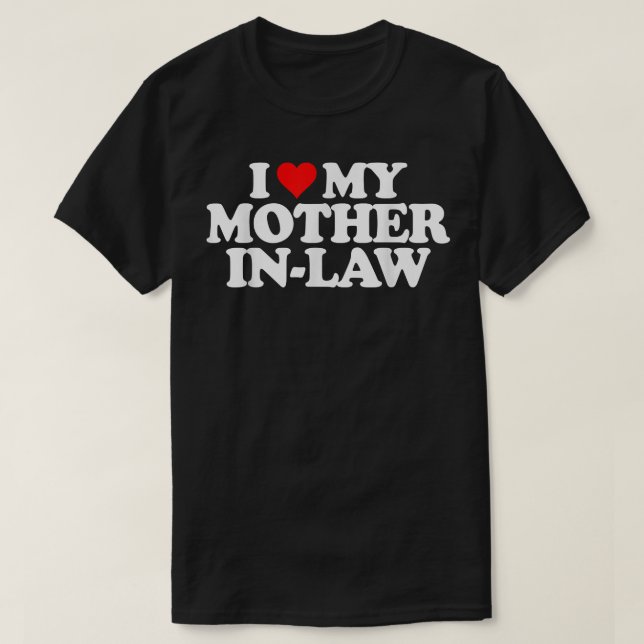 I Love My Mother in Law T   Heart Funny Fun Gift T T-Shirt (Design Front)