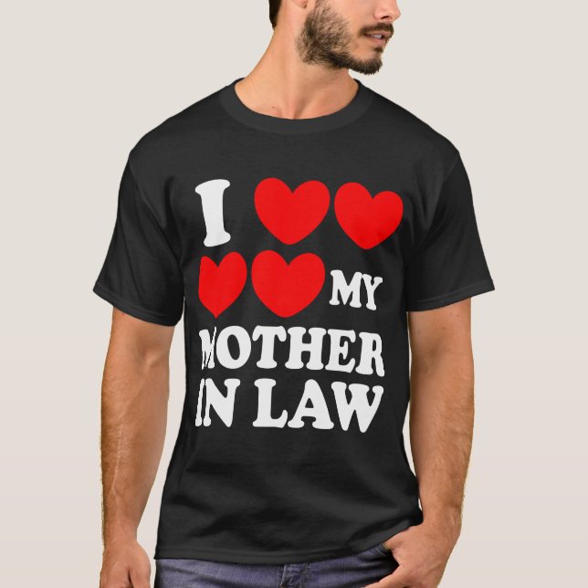 I Love My Mother In Law T-Shirt (Front)