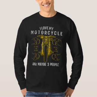 I Love My Motorcycle And Maybe 3 People  Biker  3 T-Shirt