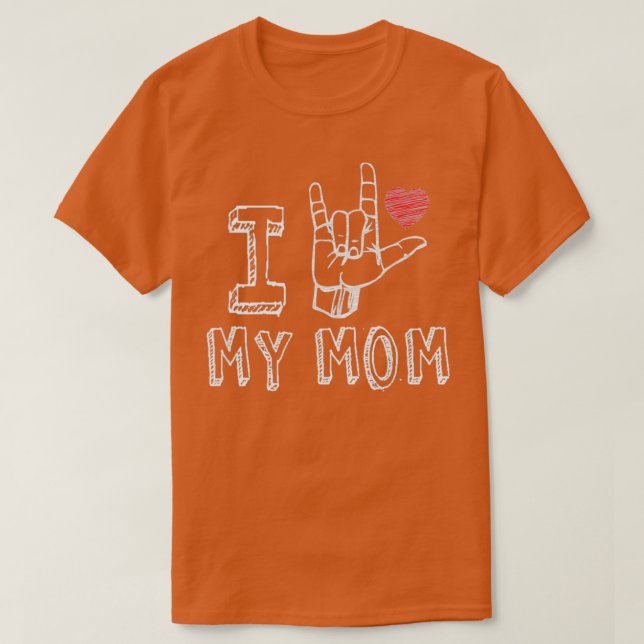 I Love My Mum ASLAmerican Sign Language Gift T-Shirt (Design Front)