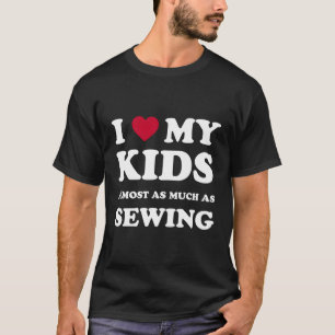 I Love My Mum Dad Sewing T-Shirt