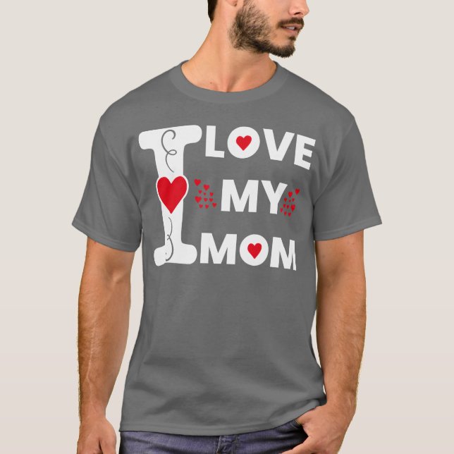 I Love My Mum For Mother Happy Mother s Day gift T-Shirt (Front)
