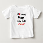 I Love My Mum Funny  Baby T-Shirt<br><div class="desc">Customise this I Love my Mum more than t-shirt with your baby's favourite or least favourite food. All text can be changed except the first line,  making it suitable for Dad,  Grandpa,  Grandma,  Sister,  Big Brother or Sister.</div>