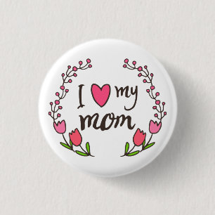 I Love My Mum Happy Mother's Day Pin Button