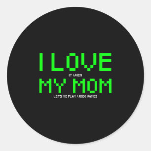 I Love My Mum I Love It When My Mum Lets Me Play V Classic Round Sticker