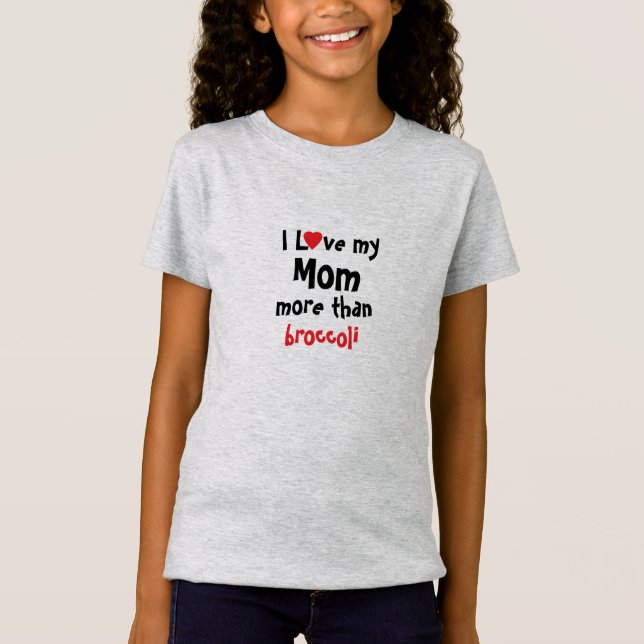 I Love My Mum More Than Broccoli  T-Shirt (Front)