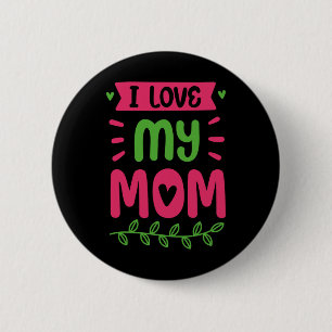 I Love My Mum Mother Mama Mummy Sayings 6 Cm Round Badge