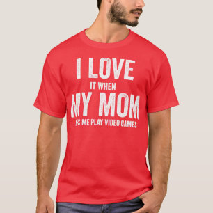 I love my mum T Funny sarcastic video games gift T-Shirt