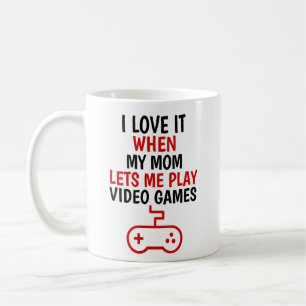 I Love My mum When She Lets Me Play Video Games, Coffee Mug