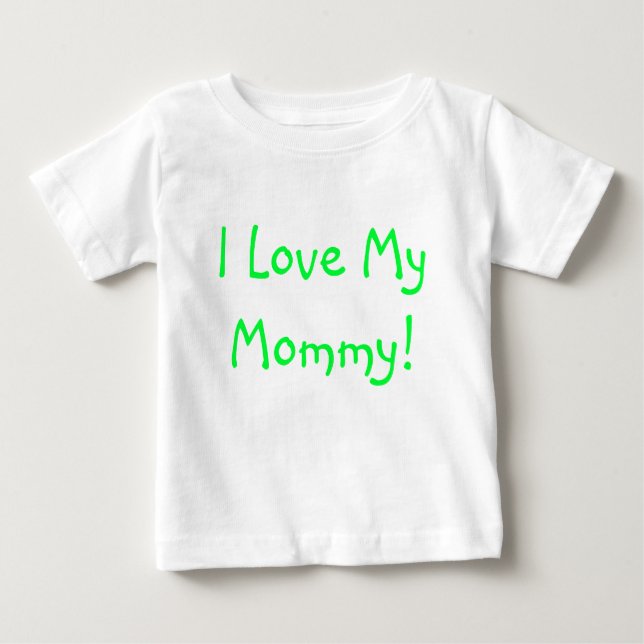 I Love My Mummy! Baby T-Shirt (Front)