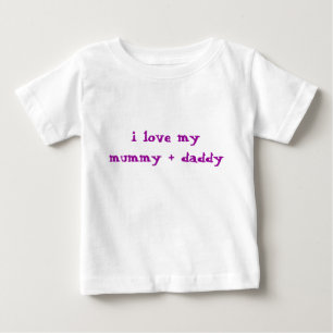 i love my mummy + daddy baby T-Shirt