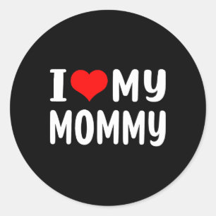 I Love My Mummy Funny Mothers Day Gifts For Mum Ma Classic Round Sticker