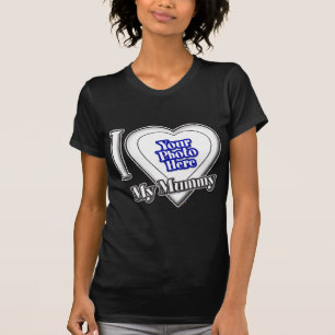 I Love My Mummy With Your Photo T-Shirt