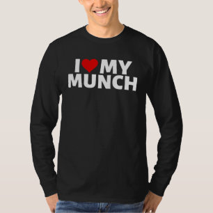 I Love My Munch I Heart My Munch Proud Munch T-Shirt