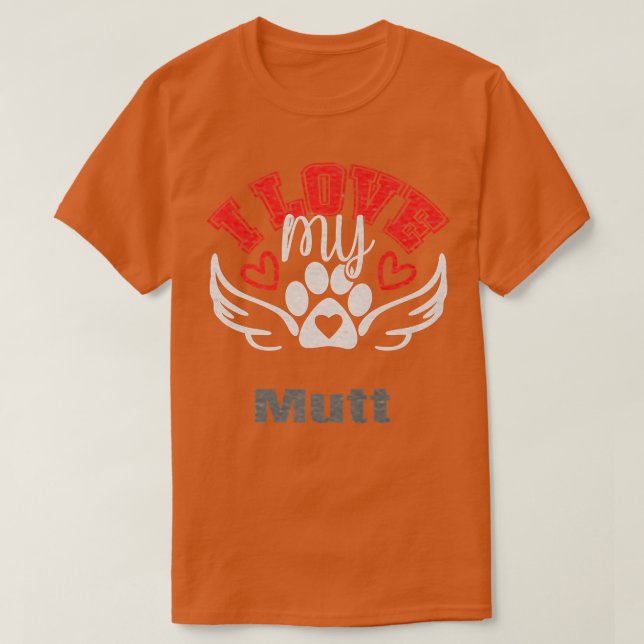 I Love My Mutt  T-Shirt (Design Front)