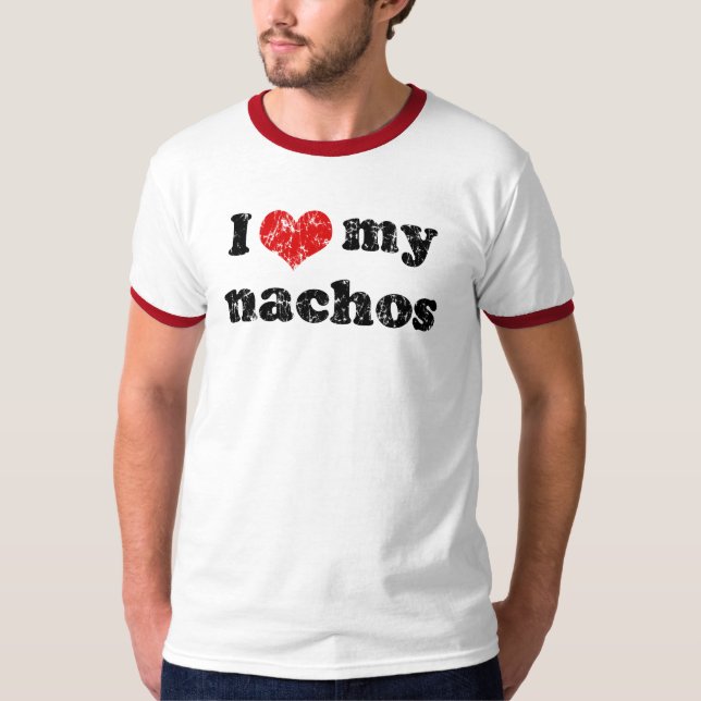 I love my nachos t shirt (Front)