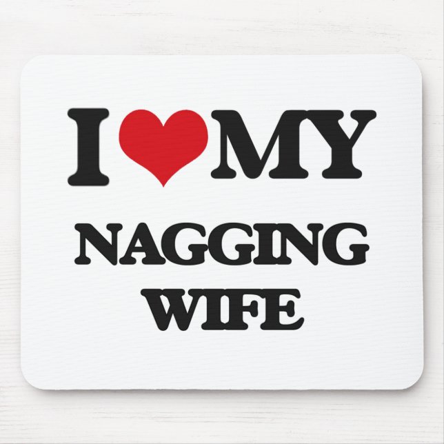 I love my Nagging Wife Mouse Pad (Front)