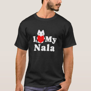 I Love My Nala Cat Owner Pet Kitten Lover T-Shirt