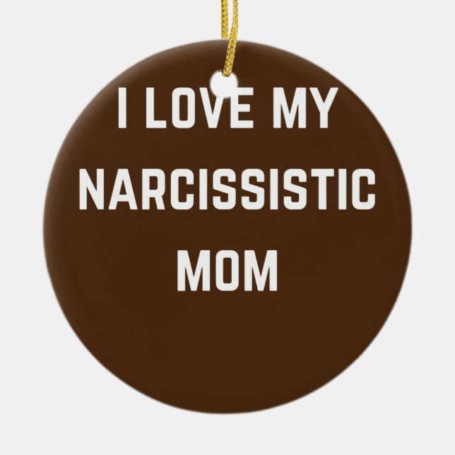 I love my Narsissistic mum  Ceramic Tree Decoration (Front)