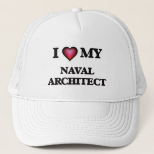 I love my Naval Architect Trucker Hat