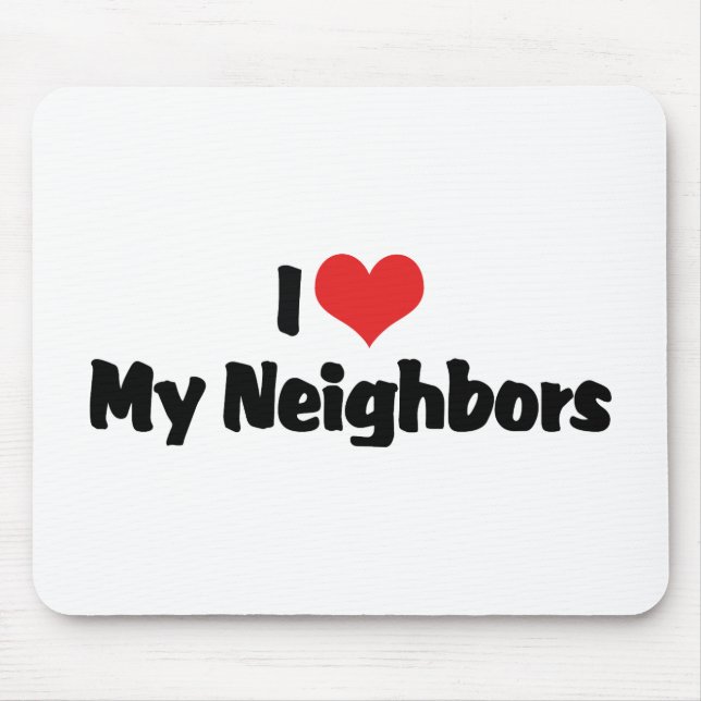 I Love My Neighbours Mouse Pad (Front)